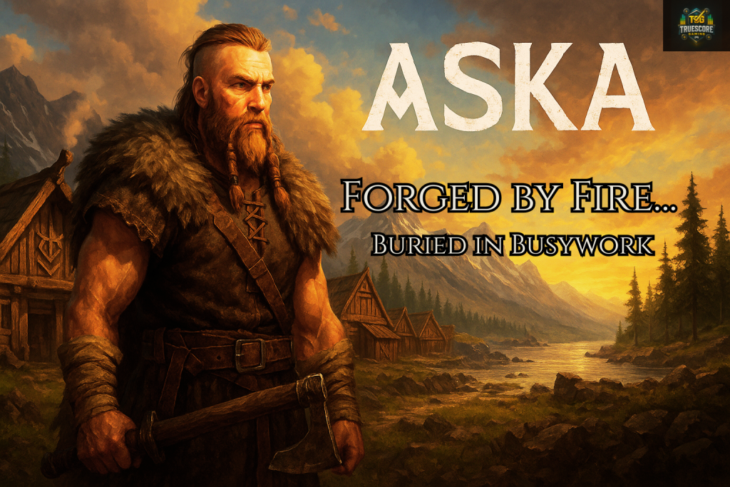 A Viking warrior stands before a rustic settlement at sunset, with the text “Forged by Fire... Buried in Busywork” overlayed beside the title ASKA.